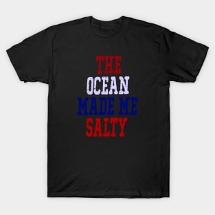 The Ocean Made Me Salty T-Shirt